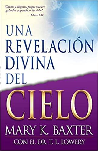 Una Revelacion Divina Del Cielo - Mary K. Baxter y Dr. T. L. Lowery