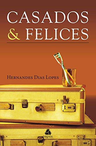 Casados & Felices - Hernandes Dias Lopez