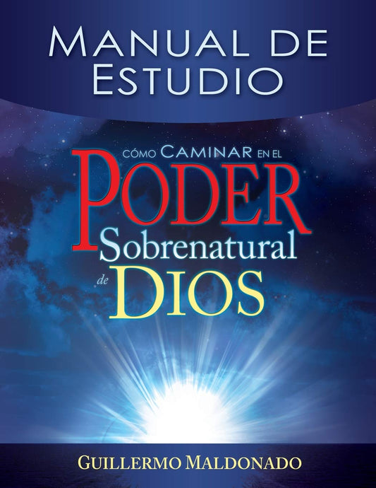 Cómo caminar en el poder sobrenatural de Dios: Manual de estudio