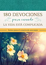 180 devocionales para cuando la vida está complicada: Ánimo para el corazón de una mujer (Spanish Edition)