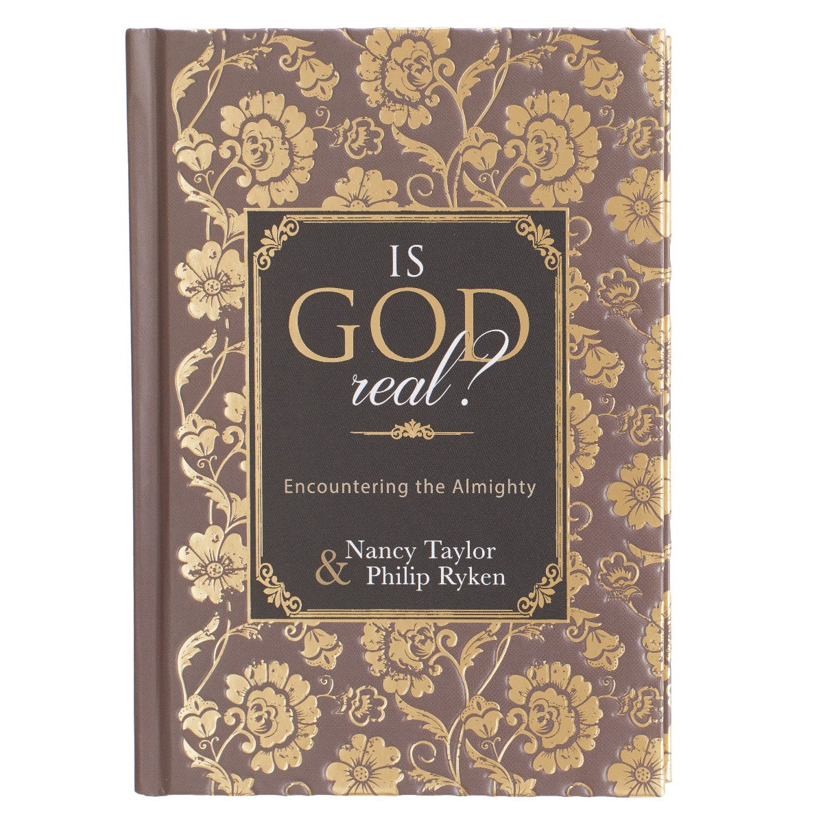 Is God Real? BY NANCY TAYLOR & PHILIP RYKEN