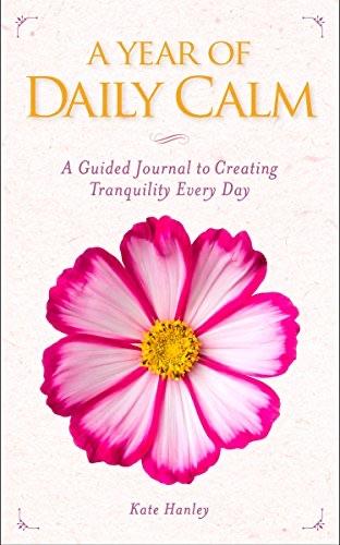 A Year of Daily Calm: A Guided Journal for Creating Tranquility Every Day