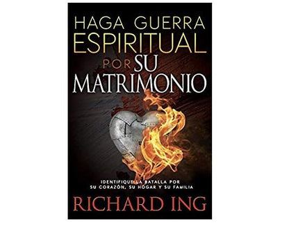 Haga Guerra Espiritual por su Matrimonio - Richard Ing