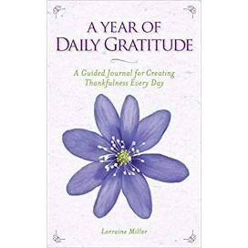 A Year of Daily Gratitude: A Guided Journal for Creating Thankfulness Every Day